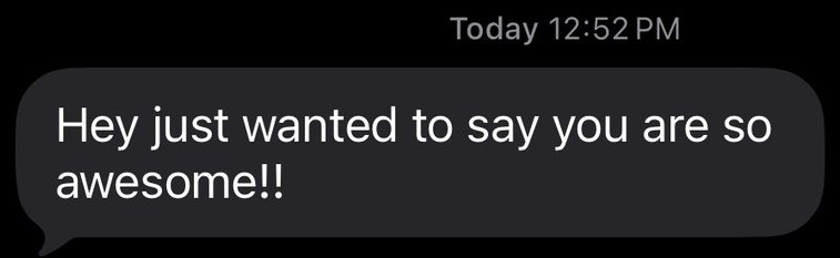 Client text: Hey just wanted to say you are so awesome!!