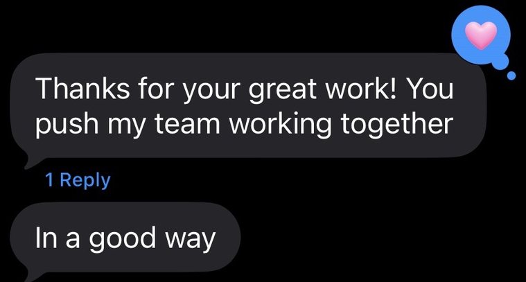 Client text: Thanks for your great work! You push my team working together. In a good way